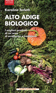 Alto Adige biologico è il nuovo libro edito dall'editore Morellini. Una guida a tutto ciò che è buono e rispettoso dell'ambiente, perfino masi e hotel.